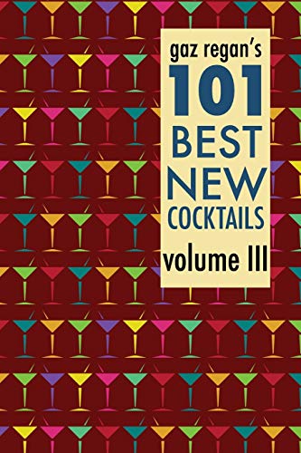 Gaz Regan's 101 Best New Cocktails Volume III (Paperback)