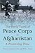 The Early Years of Peace Corps in Afghanistan by Frances Hopkins Irwin