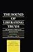 The Sound of Liberating Truth: Buddhist-Christian Dialogues in Honor of Frederick J. Streng