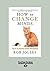 How to Change Minds: The Art of Influence Without Manipulation