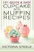 101 Quick & Easy Cupcake and Muffin Recipes