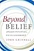 Beyond Belief: Awaken Potential, Focus Leadership