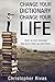 Change Your Dictionary Change Your Life: clean up your language like you'd clean up your home
