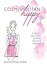 Cosmopolitan Hippy: A Modern Girl's Guide to Being Healthy and Fabulous