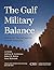 The Gulf Military Balance: The Gulf and the Arabian Peninsula, Volume 3 (CSIS Reports)