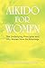 Aikido for Women: The Under...