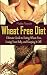 Wheat Free Diet by Maddie Alexander