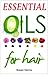 Essential Oils for Hair: A Simple Guide & Introduction to Aromatherapy
