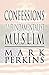 Confessions of a Fundamentalist Muslim by Mark Perkins