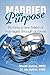 Married on Purpose: Building a New Breed of Marriages Through Purpose