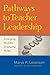 Pathways to Teacher Leadership: Emerging Models, Changing Roles
