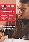 Schooling for Resilience: Improving the Life Trajectory of Black and Latino Boys (Youth Development and Education Series) Schooling for Resilience: Improving the Life Trajectory of Black and Latino Boys (Youth Development and Education Series)
