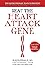 Beat the Heart Attack Gene: The Revolutionary Plan to Prevent Heart Disease, Stroke, and Diabetes