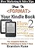 How To Format Your Kindle Book Today: Write, Publish, & Market Your Ebook Today