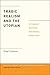 Tragic Realism and the Utopian: An Integrated Approach to Understanding Political Ethics (Political Theory and Contemporary Philosophy)
