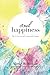 Soul Happiness: The 11 Secrets of Living with Purpose