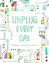 Unplug Every Day:...