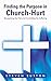Finding the Purpose in Church-Hurt: Recognizing the Pain and Controlling the Suffering