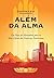 Alem Da Alma: Das Ruas de Alexandria Para as Altas Esferas Das Empresas Americanas (Portuguese Edition)