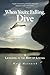 When You're Falling, Dive: Lessons in the Art of Living