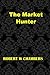 The Market Hunter: (Robert W Chambers Masterpiece Collection)