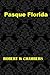 Pasque Florida: (Robert W Chambers Masterpiece Collection)