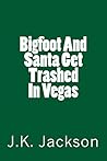 Bigfoot And Santa Get Trashed In Vegas Bigfoot And Santa Get Trashed In Vegas