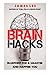 Brain Hacks - Blueprint for a smarter and happier you by James       Lee