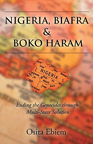 Nigeria, Biafra and Boko Haram: Ending the Genocides Through Multistate Solution (Paperback)