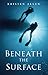 Beneath the Surface by Kristen Allen