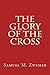 The Glory of The Cross by Samuel M. Zwemer