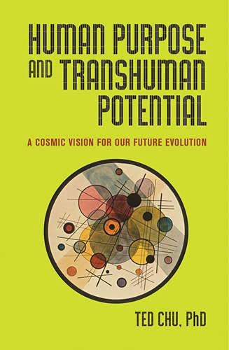 Human Purpose and Transhuman Potential: A Cosmic Vision of Our Future Evolution (Paperback)