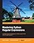 Mastering Python Regular Expressions