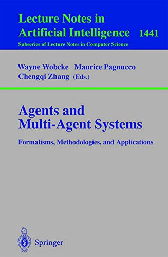 Agents and Multi-Agent Systems Formalisms, Methodologies, and Applications: Based on the AI'97 Workshops on Commonsense Reasoning, Intelligent Agents, and Distributed Artificial Intelligence, Perth, Australia, December 1, 1997. (Kindle Edition)