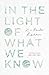 In the Light of What We Know