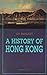 A History of Hong Kong by George B. Endacott A History of Hong Kong by George B. Endacott