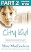 City Kid: Part 2 of 3: A Powerful Memoir About Reaching a Troubled Child the World Gave Up On