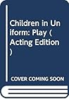 Children in Uniform: Play (Acting Edition)
