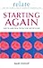 The Relate Guide To Starting Again: Learning From the Past to Give You a Better Future (Relate Relationships)