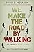 We Make the Road by Walking: A Year-Long Quest for Spiritual Formation, Reorientation and Activation