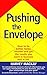 Pushing The Envelope: How to Be Better, Faster, Smarter and Get the Results You Want in Business and in Life
