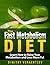 The FAST Metabolism Diet: Learn How to Raise Your Metabolism and Lose More Fat