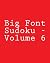 Big Font Sudoku - Volume 6:...