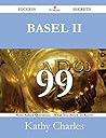 Basel II 99 Success Secrets - 99 Most Asked Questions on Basel II - What You Need to Know