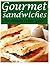 Gourmet Sandwiches - The Ul...
