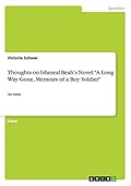 Thoughts on Ishmeal Beah's Novel "A Long Way Gone, Memoirs of a Boy Soldier": An essay (German Edition)