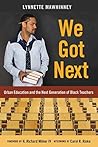 We Got Next: Urban Education and the Next Generation of Black Teachers (Black Studies and Critical Thinking)