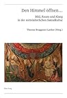 Den Himmel öffnen …: Bild, Raum und Klang in der mittelalterlichen Sakralkultur (Publikationen der Schweizerischen Musikforschenden Gesellschaft. ... de Musicologie. Série II) (German Edition)