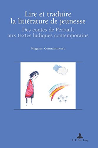 Lire Et Traduire La Litterature de Jeunesse: Des Contes de Perrault Aux Textes Ludiques Contemporains (Recherches Comparatives Sur Les Livres Et Le Multimedia D'En) (French Edition)