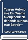 Tussen autonomie en onafhankelijkheid: Nederlands-Surinaamse betrekkingen, 1954-1961 (Caribbean Series, 19) (Dutch Edition)